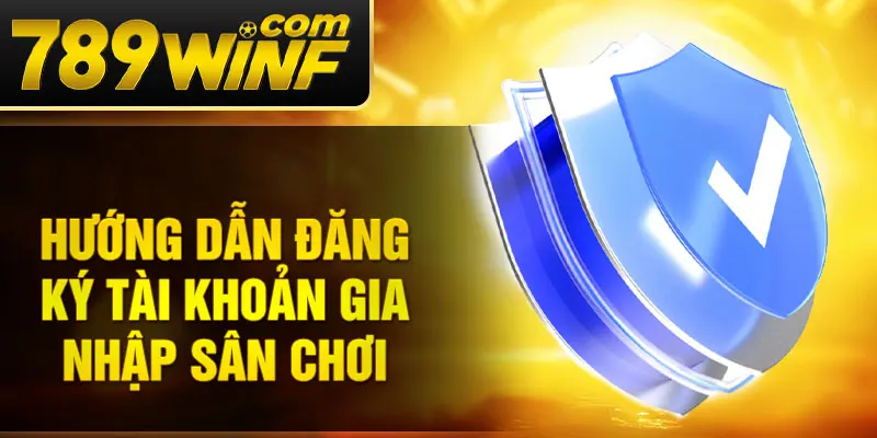 Hướng dẫn đăng ký tài khoản gia nhập sân chơi
