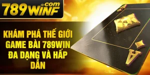 Khám phá thế giới game bài 789Win đa dạng và hấp dẫn